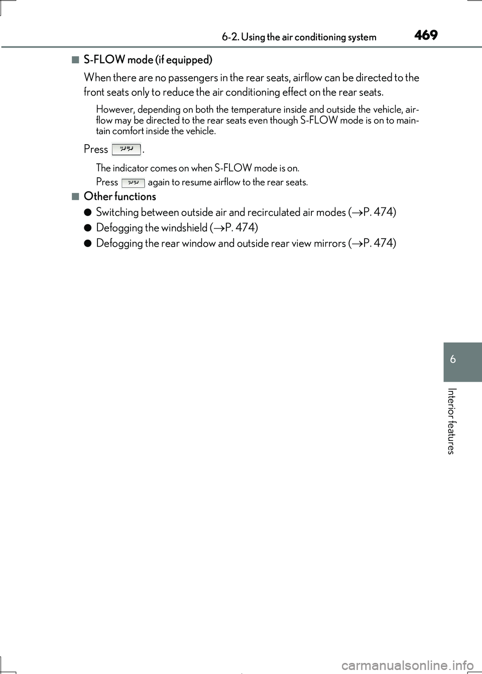 Lexus IS300h 2017 Owners Manual 4696-2. Using the air conditioning system
6
Interior features
IS300h_EE(OM53D89E)
■S-FLOW mode (if equipped)
When there are no passengers in the rear seats, airflow can be directed to the
front s Lexus IS300h 2017 Owners Manual 4696-2. Using the air conditioning system
6
Interior features
IS300h_EE(OM53D89E)
■S-FLOW mode (if equipped)
When there are no passengers in the rear seats, airflow can be directed to the
front s