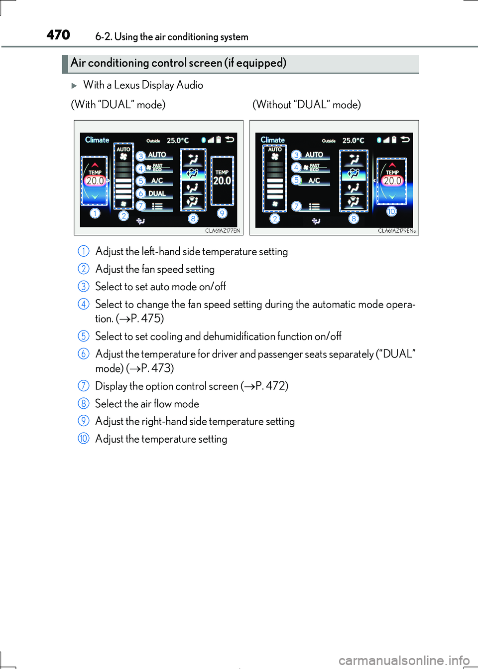 Lexus IS300h 2017 Owners Manual 4706-2. Using the air conditioning system
IS300h_EE(OM53D89E)
With a Lexus Display Audio
Adjust the left-hand side temperature setting
Adjust the fan speed setting
Select to set auto mode on/off Lexus IS300h 2017 Owners Manual 4706-2. Using the air conditioning system
IS300h_EE(OM53D89E)
With a Lexus Display Audio
Adjust the left-hand side temperature setting
Adjust the fan speed setting
Select to set auto mode on/off