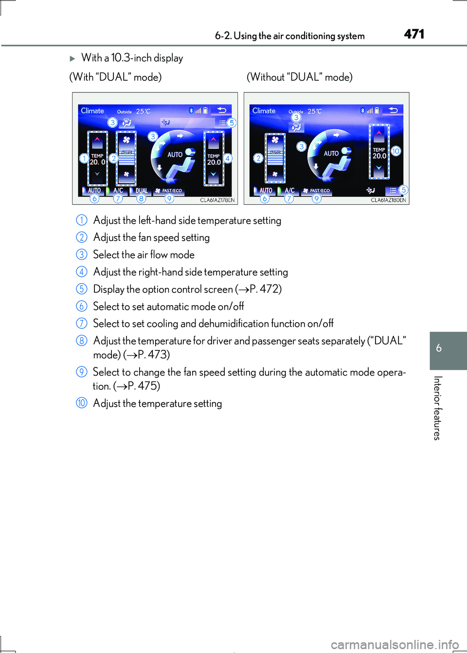 Lexus IS300h 2017 Owners Manual 4716-2. Using the air conditioning system
6
Interior features
IS300h_EE(OM53D89E)
With a 10.3-inch display
Adjust the left-hand side temperature setting
Adjust the fan speed setting
Select the ai Lexus IS300h 2017 Owners Manual 4716-2. Using the air conditioning system
6
Interior features
IS300h_EE(OM53D89E)
With a 10.3-inch display
Adjust the left-hand side temperature setting
Adjust the fan speed setting
Select the ai