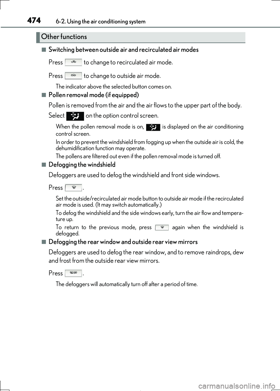 Lexus IS300h 2017 Owners Manual 4746-2. Using the air conditioning system
IS300h_EE(OM53D89E)
■Switching between outside air and recirculated air modes
Press to change to recirculated air mode.
Press to change to outside air Lexus IS300h 2017 Owners Manual 4746-2. Using the air conditioning system
IS300h_EE(OM53D89E)
■Switching between outside air and recirculated air modes
Press to change to recirculated air mode.
Press to change to outside air