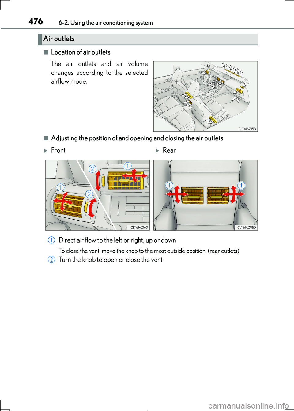 Lexus IS300h 2017 Owners Manual 4766-2. Using the air conditioning system
IS300h_EE(OM53D89E)
■Location of air outlets
The air outlets and air volume
changes according to the selected
airflow mode.
■Adjusting the position of a Lexus IS300h 2017 Owners Manual 4766-2. Using the air conditioning system
IS300h_EE(OM53D89E)
■Location of air outlets
The air outlets and air volume
changes according to the selected
airflow mode.
■Adjusting the position of a