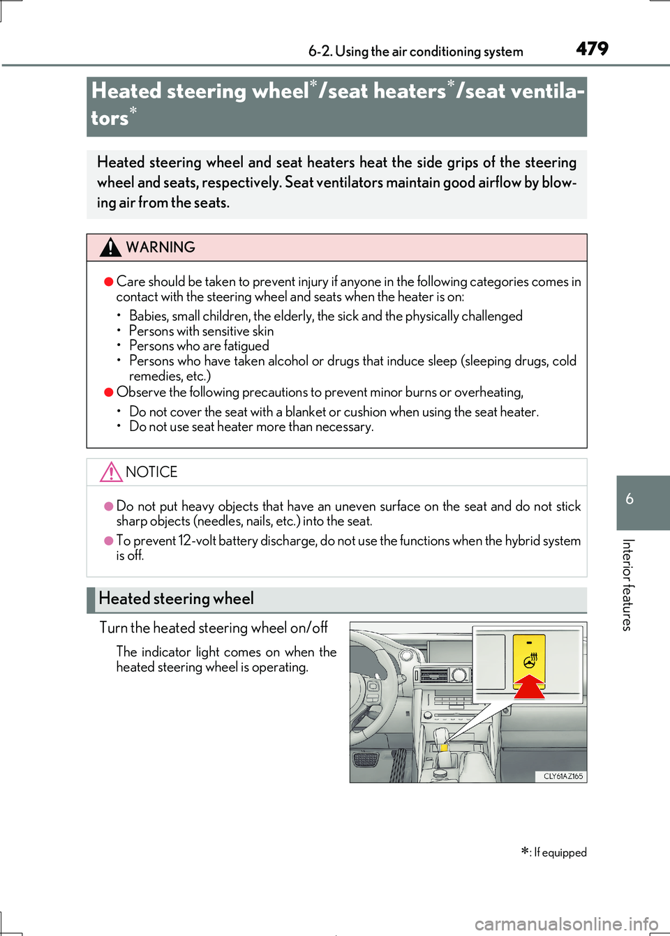Lexus IS300h 2017 Owners Manual 4796-2. Using the air conditioning system
6
Interior features
IS300h_EE(OM53D89E)
Turn the heated steering wheel on/off
The indicator light comes on when the heated steering wheel is operating.
Heated Lexus IS300h 2017 Owners Manual 4796-2. Using the air conditioning system
6
Interior features
IS300h_EE(OM53D89E)
Turn the heated steering wheel on/off
The indicator light comes on when the heated steering wheel is operating.
Heated
