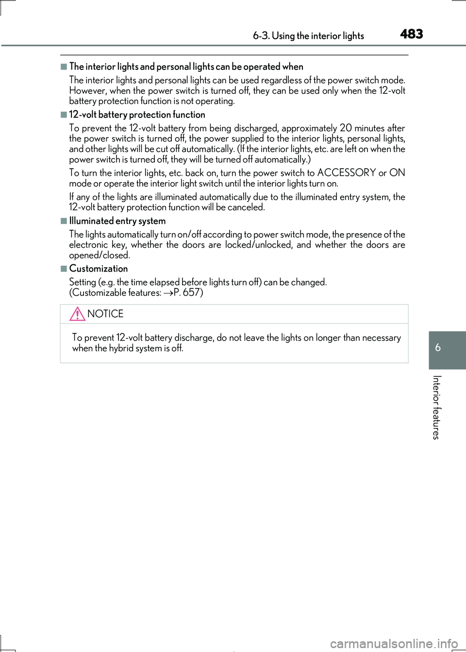 Lexus IS300h 2017 Owners Manual 4836-3. Using the interior lights
6
Interior features
IS300h_EE(OM53D89E)
■The interior lights and personal lights can be operated when
The interior lights and person al lights can be used regardle Lexus IS300h 2017 Owners Manual 4836-3. Using the interior lights
6
Interior features
IS300h_EE(OM53D89E)
■The interior lights and personal lights can be operated when
The interior lights and person al lights can be used regardle