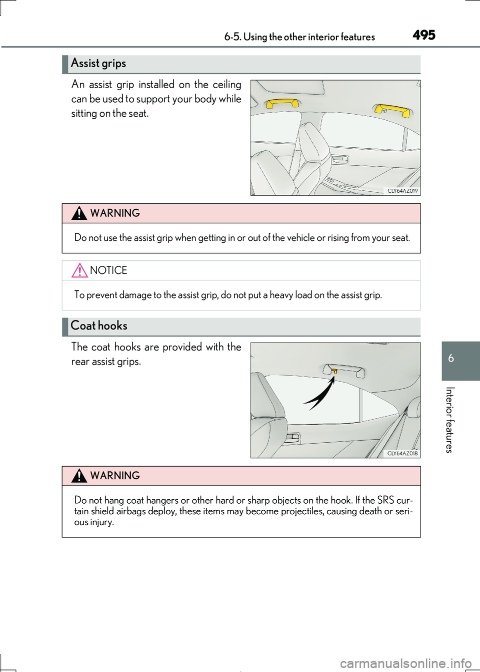 Lexus IS300h 2017 Owners Manual 4956-5. Using the other interior features
6
Interior features
IS300h_EE(OM53D89E)
An assist grip installed on the ceiling
can be used to support your body while
sitting on the seat.
The coat hooks a Lexus IS300h 2017 Owners Manual 4956-5. Using the other interior features
6
Interior features
IS300h_EE(OM53D89E)
An assist grip installed on the ceiling
can be used to support your body while
sitting on the seat.
The coat hooks a