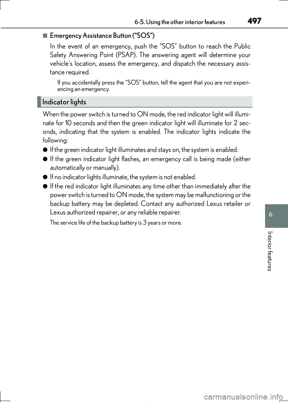 Lexus IS300h 2017  Owners Manual 4976-5. Using the other interior features
6
Interior features
IS300h_EE(OM53D89E)
■Emergency Assistance Button (“SOS”)  
In the event of an emergency, push the “SOS” button to reach the Publ