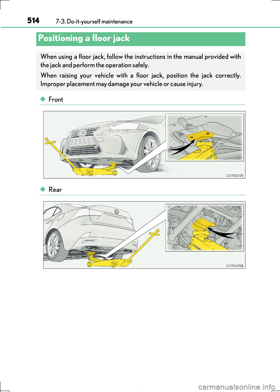 Lexus IS300h 2017  Owners Manual 5147-3. Do-it-yourself maintenance
IS300h_EE(OM53D89E)
◆Front
◆Rear
Positioning a floor jack
When using a floor jack, follow the instructions in the manual provided with 
the jack and perform the 