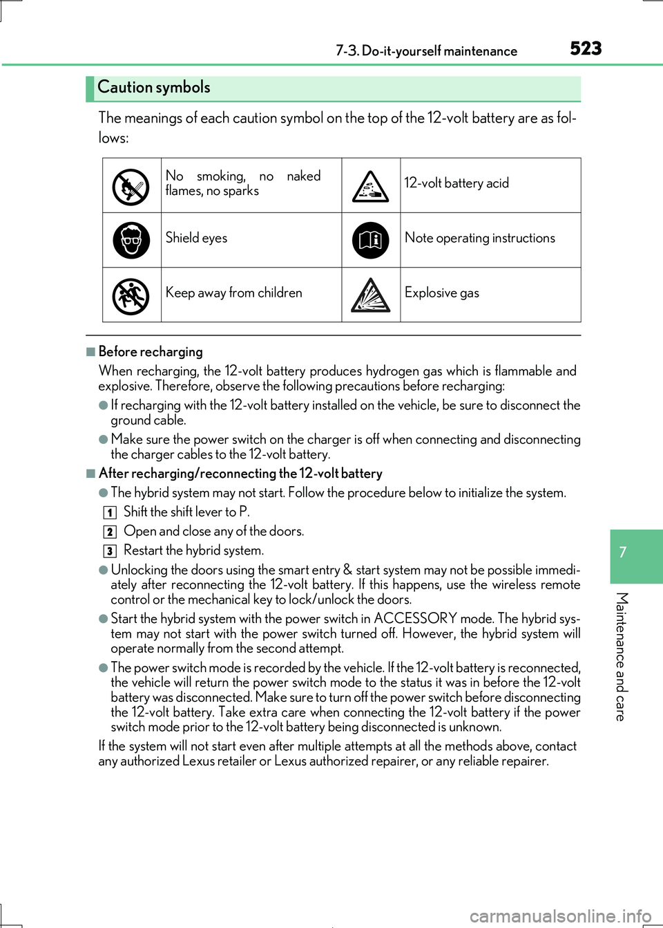 Lexus IS300h 2017 Owners Manual 5237-3. Do-it-yourself maintenance
7
Maintenance and care
IS300h_EE(OM53D89E)
The meanings of each caution symbol on the top of the 12-volt battery are as fol-
lows:
■Before recharging
When rechar Lexus IS300h 2017 Owners Manual 5237-3. Do-it-yourself maintenance
7
Maintenance and care
IS300h_EE(OM53D89E)
The meanings of each caution symbol on the top of the 12-volt battery are as fol-
lows:
■Before recharging
When rechar