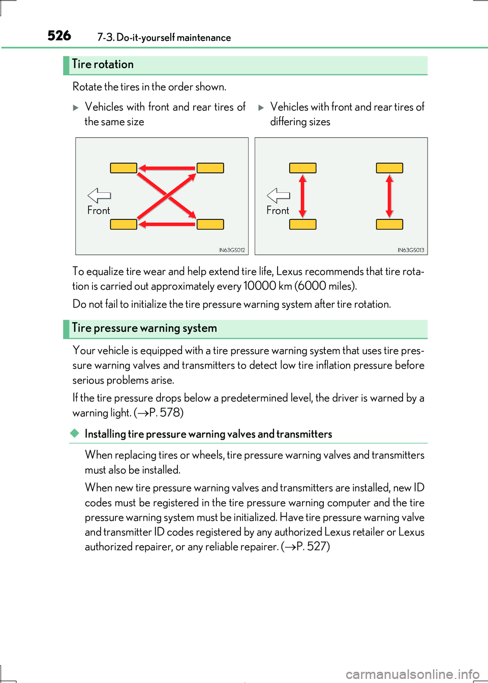Lexus IS300h 2017 Owners Manual 5267-3. Do-it-yourself maintenance
IS300h_EE(OM53D89E)
Rotate the tires in the order shown.
To equalize tire wear and help extend ti re life, Lexus recommends that tire rota-
tion is carried out app Lexus IS300h 2017 Owners Manual 5267-3. Do-it-yourself maintenance
IS300h_EE(OM53D89E)
Rotate the tires in the order shown.
To equalize tire wear and help extend ti re life, Lexus recommends that tire rota-
tion is carried out app