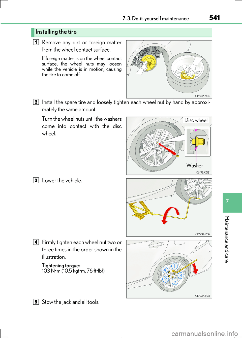 Lexus IS300h 2017  Owners Manual 5417-3. Do-it-yourself maintenance
7
Maintenance and care
IS300h_EE(OM53D89E)
Remove any dirt or foreign matter 
from the wheel contact surface.
If foreign matter is  on the wheel contact 
surface, th