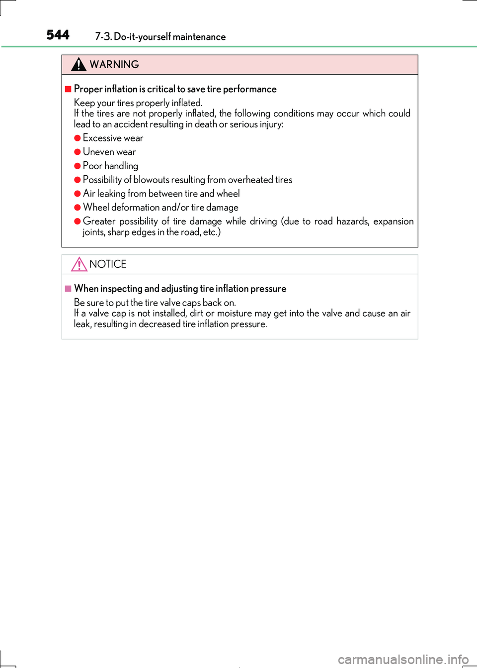 Lexus IS300h 2017 Owners Manual 5447-3. Do-it-yourself maintenance
IS300h_EE(OM53D89E)
WARNING
■Proper inflation is critical to save tire performance
Keep your tires properly inflated.
If the tires are not properly inflated, th Lexus IS300h 2017 Owners Manual 5447-3. Do-it-yourself maintenance
IS300h_EE(OM53D89E)
WARNING
■Proper inflation is critical to save tire performance
Keep your tires properly inflated.
If the tires are not properly inflated, th