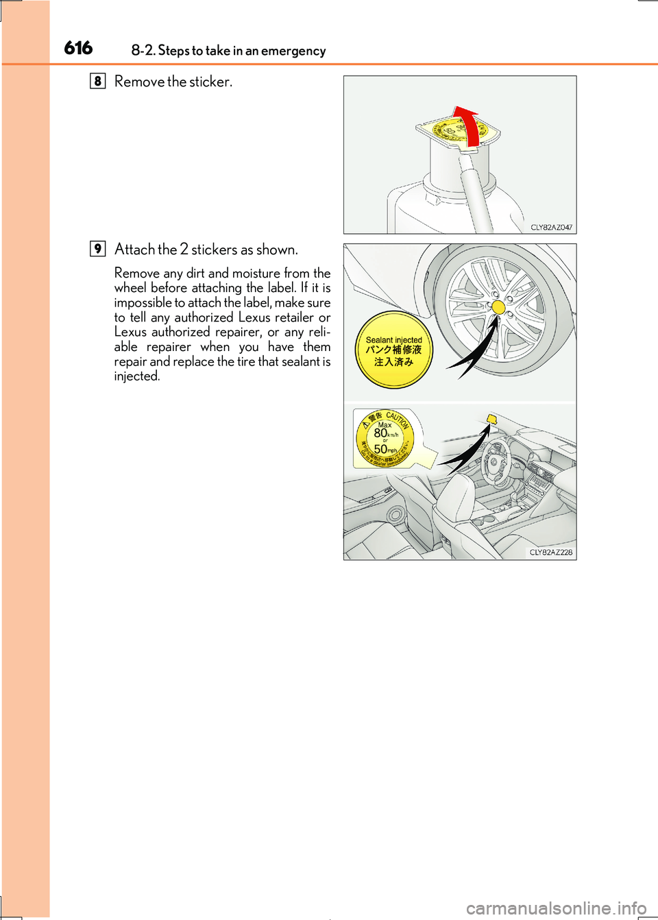 Lexus IS300h 2017  Owners Manual 6168-2. Steps to take in an emergency
IS300h_EE(OM53D89E)
Remove the sticker. 
Attach the 2 stickers as shown.
Remove any dirt and moisture from the wheel before attaching  the label. If it is 
imposs