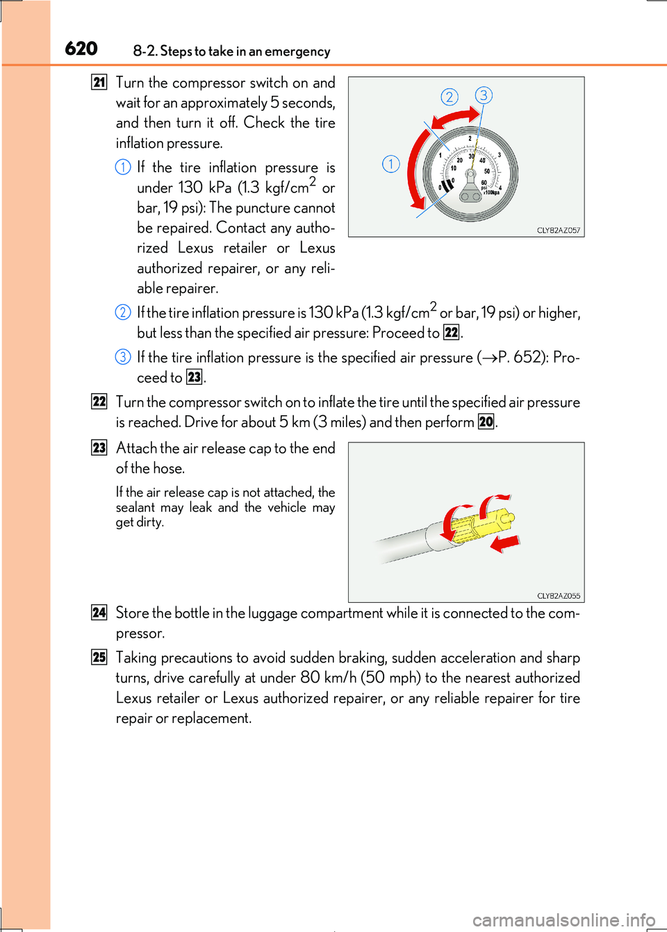 Lexus IS300h 2017 Owners Manual 6208-2. Steps to take in an emergency
IS300h_EE(OM53D89E)
Turn the compressor switch on and
wait for an approximately 5 seconds,
and then turn it off. Check the tire
inflation pressure.
If the tire Lexus IS300h 2017 Owners Manual 6208-2. Steps to take in an emergency
IS300h_EE(OM53D89E)
Turn the compressor switch on and
wait for an approximately 5 seconds,
and then turn it off. Check the tire
inflation pressure.
If the tire