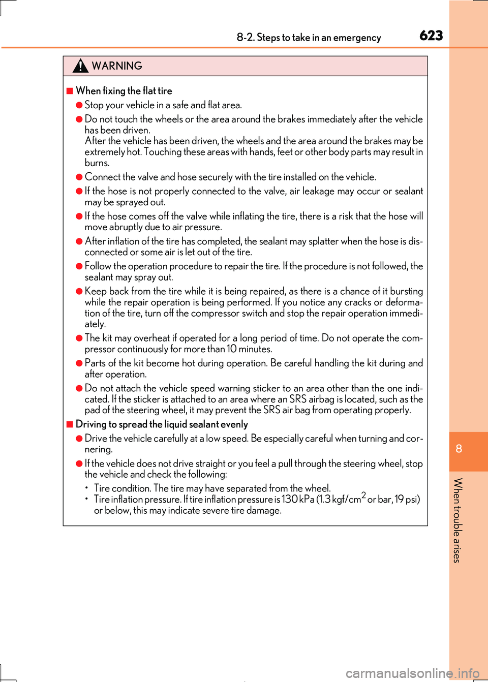 Lexus IS300h 2017 Owners Manual 6238-2. Steps to take in an emergency
8
When trouble arises
IS300h_EE(OM53D89E)
WARNING
■When fixing the flat tire
●Stop your vehicle in a safe and flat area.
●Do not touch the wheels or the are Lexus IS300h 2017 Owners Manual 6238-2. Steps to take in an emergency
8
When trouble arises
IS300h_EE(OM53D89E)
WARNING
■When fixing the flat tire
●Stop your vehicle in a safe and flat area.
●Do not touch the wheels or the are