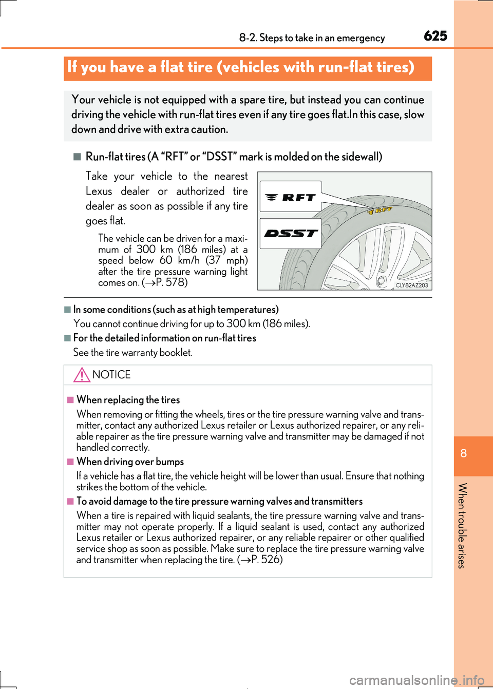 Lexus IS300h 2017 Owners Manual 6258-2. Steps to take in an emergency
8
When trouble arises
IS300h_EE(OM53D89E)
■Run-flat tires (A “RFT” or “DSST” mark is molded on the sidewall)
Take your vehicle to the nearest
Lexus de Lexus IS300h 2017 Owners Manual 6258-2. Steps to take in an emergency
8
When trouble arises
IS300h_EE(OM53D89E)
■Run-flat tires (A “RFT” or “DSST” mark is molded on the sidewall)
Take your vehicle to the nearest
Lexus de