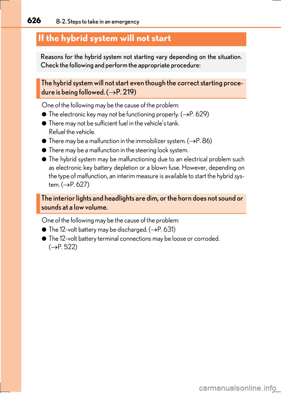Lexus IS300h 2017 Owners Manual 6268-2. Steps to take in an emergency
IS300h_EE(OM53D89E)
One of the following may be the cause of the problem:
●The electronic key may not be functioning properly. (P. 629)
●There may not be s Lexus IS300h 2017 Owners Manual 6268-2. Steps to take in an emergency
IS300h_EE(OM53D89E)
One of the following may be the cause of the problem:
●The electronic key may not be functioning properly. (P. 629)
●There may not be s