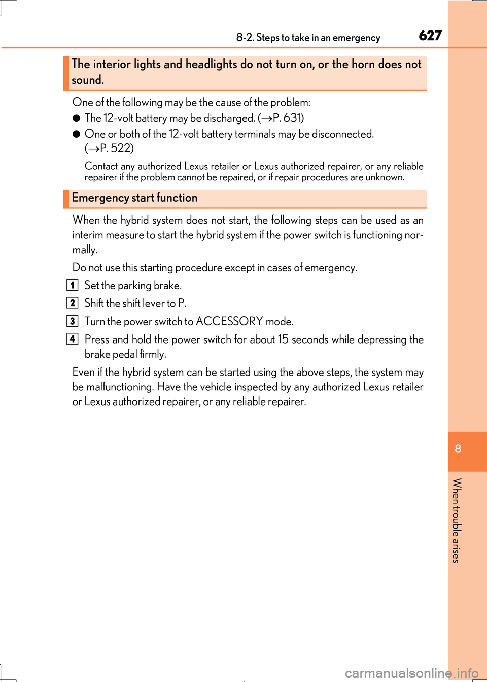 Lexus IS300h 2017 Owners Manual 6278-2. Steps to take in an emergency
8
When trouble arises
IS300h_EE(OM53D89E)
One of the following may be the cause of the problem:
●The 12-volt battery may be discharged. (P. 631)
●One or bo Lexus IS300h 2017 Owners Manual 6278-2. Steps to take in an emergency
8
When trouble arises
IS300h_EE(OM53D89E)
One of the following may be the cause of the problem:
●The 12-volt battery may be discharged. (P. 631)
●One or bo