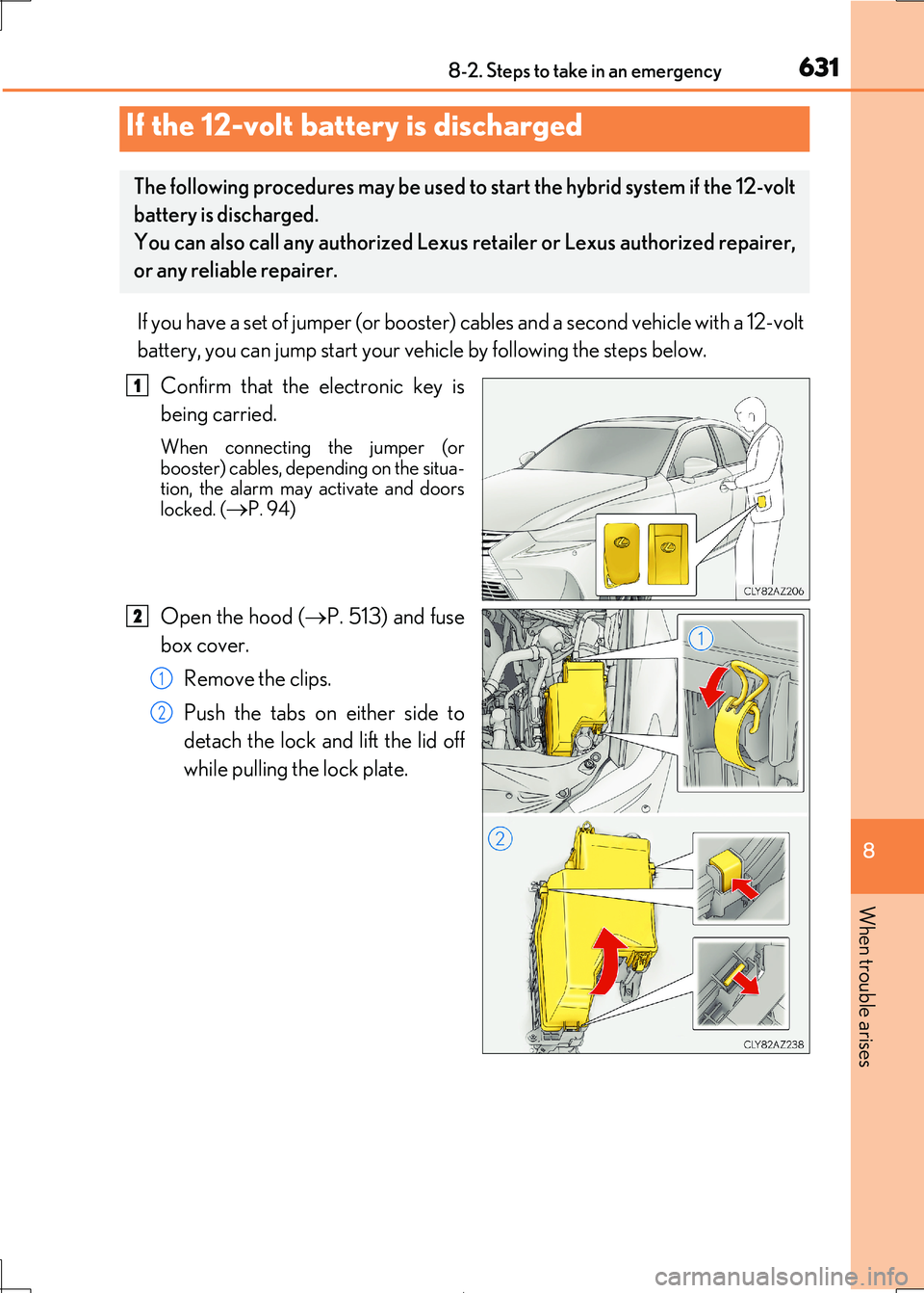 Lexus IS300h 2017 Owners Manual 6318-2. Steps to take in an emergency
8
When trouble arises
IS300h_EE(OM53D89E)
If you have a set of jumper (or booster) cables and a second vehicle with a 12-volt
battery, you can jump start your ve Lexus IS300h 2017 Owners Manual 6318-2. Steps to take in an emergency
8
When trouble arises
IS300h_EE(OM53D89E)
If you have a set of jumper (or booster) cables and a second vehicle with a 12-volt
battery, you can jump start your ve