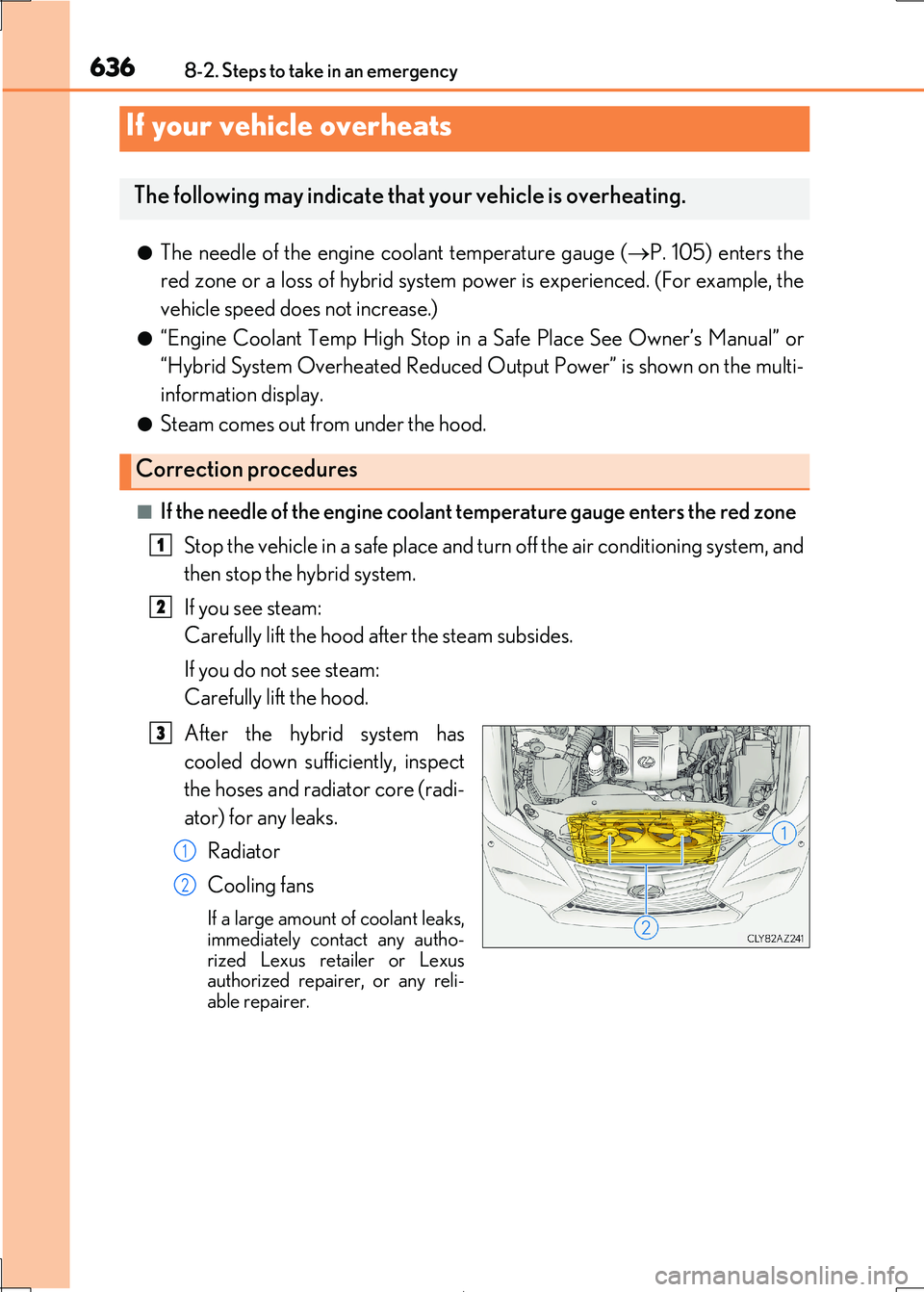 Lexus IS300h 2017 Owners Manual 6368-2. Steps to take in an emergency
IS300h_EE(OM53D89E)
●The needle of the engine coolant temperature gauge (P. 105) enters the
red zone or a loss of hybrid system po wer is experienced. (For Lexus IS300h 2017 Owners Manual 6368-2. Steps to take in an emergency
IS300h_EE(OM53D89E)
●The needle of the engine coolant temperature gauge (P. 105) enters the
red zone or a loss of hybrid system po wer is experienced. (For