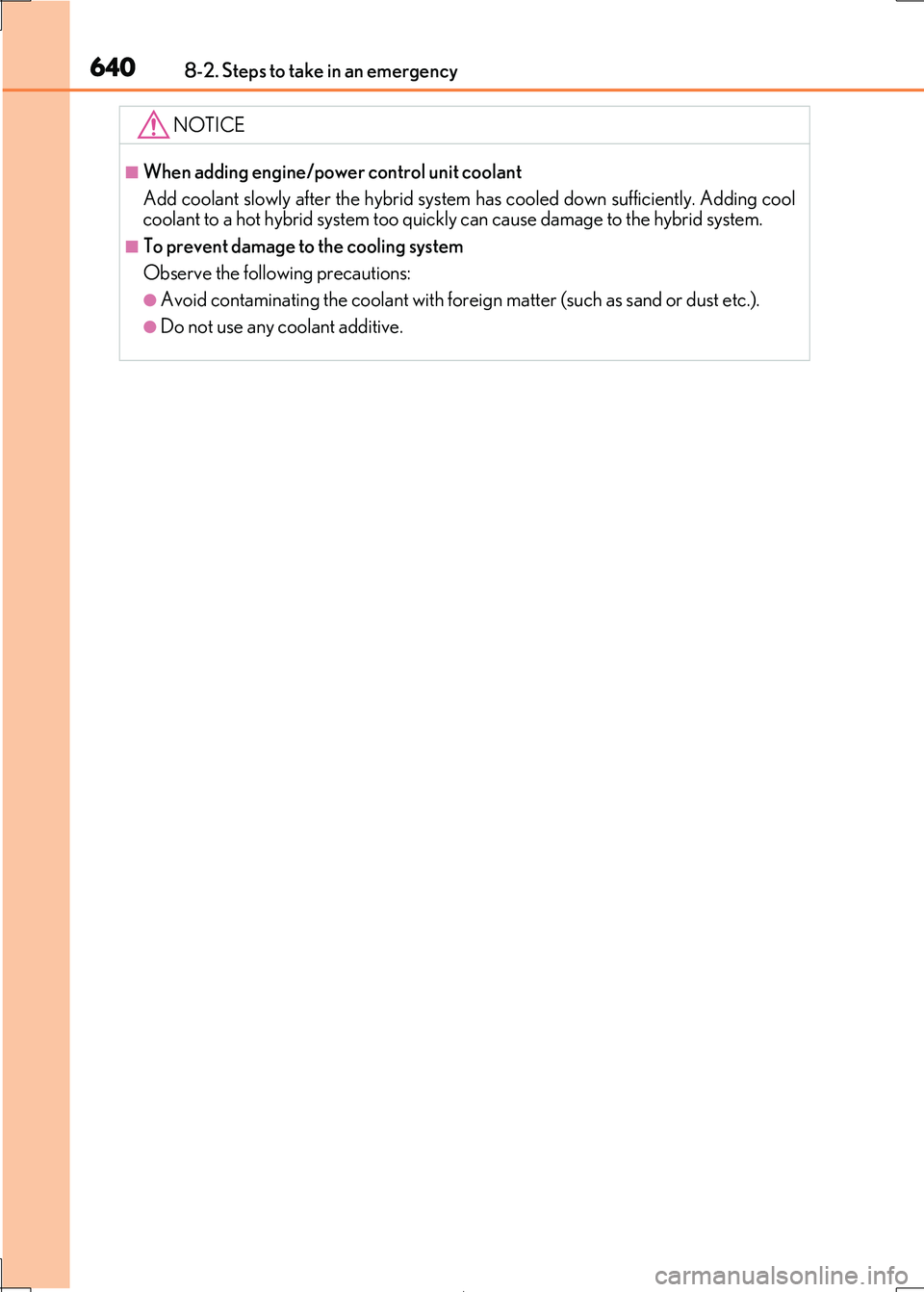 Lexus IS300h 2017 Owners Manual 6408-2. Steps to take in an emergency
IS300h_EE(OM53D89E)
NOTICE
■When adding engine/power control unit coolant
Add coolant slowly after the hybrid system has cooled down sufficiently. Adding cool Lexus IS300h 2017 Owners Manual 6408-2. Steps to take in an emergency
IS300h_EE(OM53D89E)
NOTICE
■When adding engine/power control unit coolant
Add coolant slowly after the hybrid system has cooled down sufficiently. Adding cool