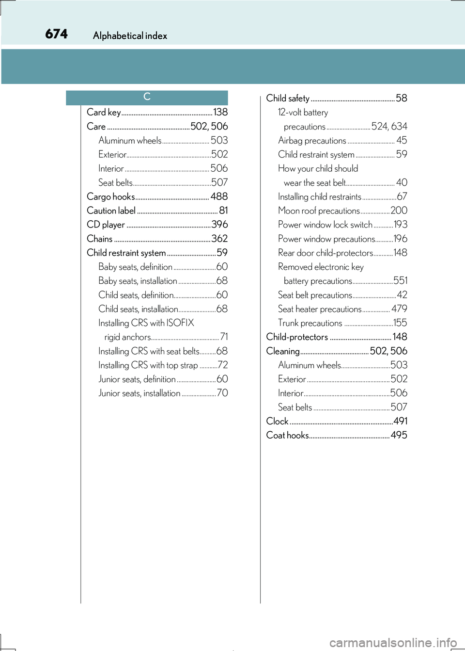 Lexus IS300h 2017  Owners Manual 674Alphabetical index
IS300h_EE(OM53D89E)
Card key.................................................... 138 
Care ............................................... 502, 506 
Aluminum wheels .............