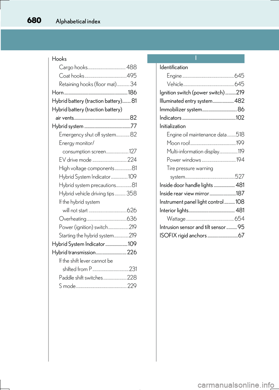 Lexus IS300h 2017  Owners Manual 680Alphabetical index
IS300h_EE(OM53D89E)
Hooks 
Cargo hooks....................................... 488
Coat hooks ...........................................495
Retaining hooks (floor mat)...........