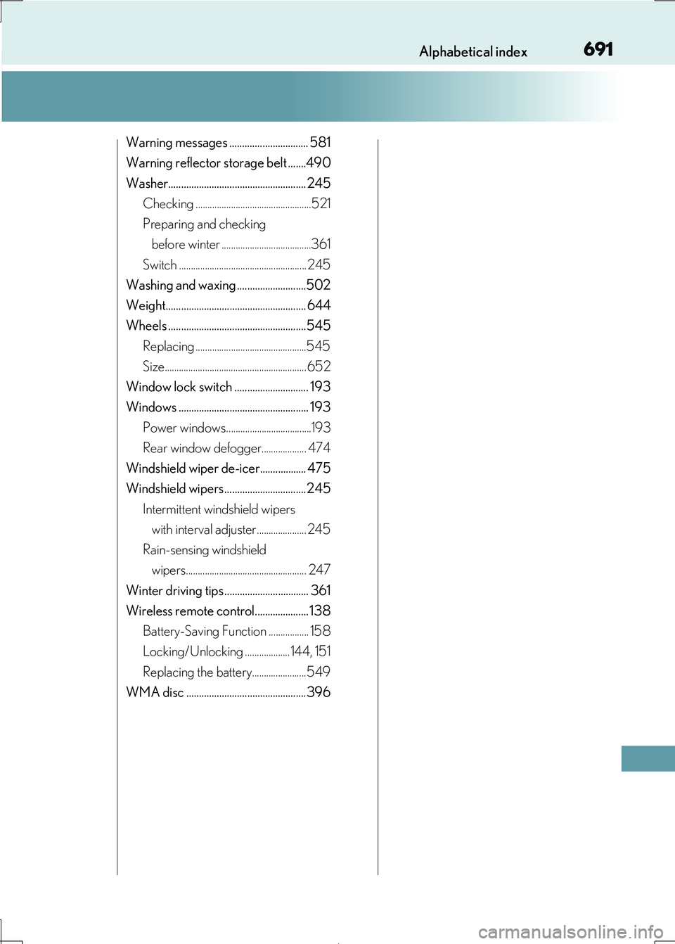 Lexus IS300h 2017 Service Manual 691Alphabetical index
IS300h_EE(OM53D89E)
Warning messages ............................... 581 
Warning reflector storage belt .......490
Washer...................................................... 2