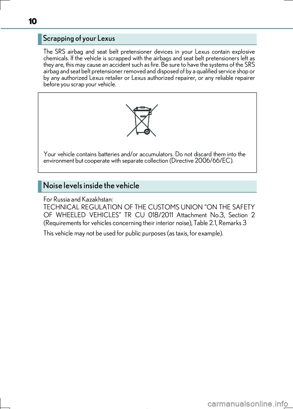 Lexus IS300h 2017  Owners Manual 10
IS300h_EE(OM53D89E) 
The SRS airbag and seat belt pretensioner  devices in your Lexus contain explosive 
chemicals. If the vehicle is scrapped with th e airbags and seat belt pretensioners left as 