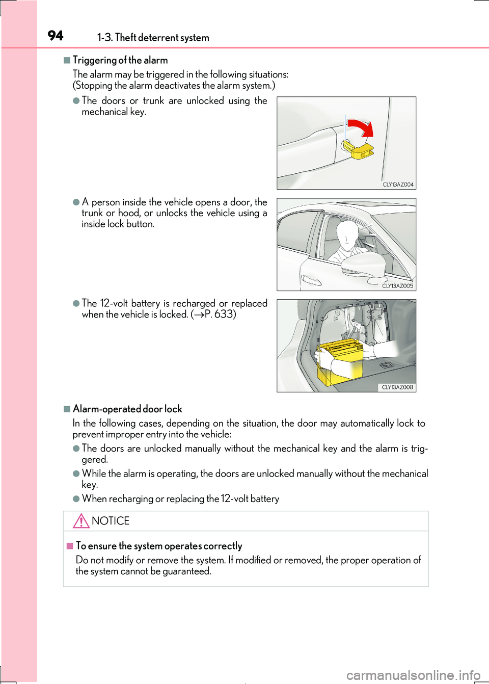 Lexus IS300h 2017  Owners Manual 941-3. Theft deterrent system
IS300h_EE(OM53D89E)
■Triggering of the alarm 
The alarm may be triggered in the following situations: (Stopping the alarm deactivates the alarm system.)
■Alarm-operat