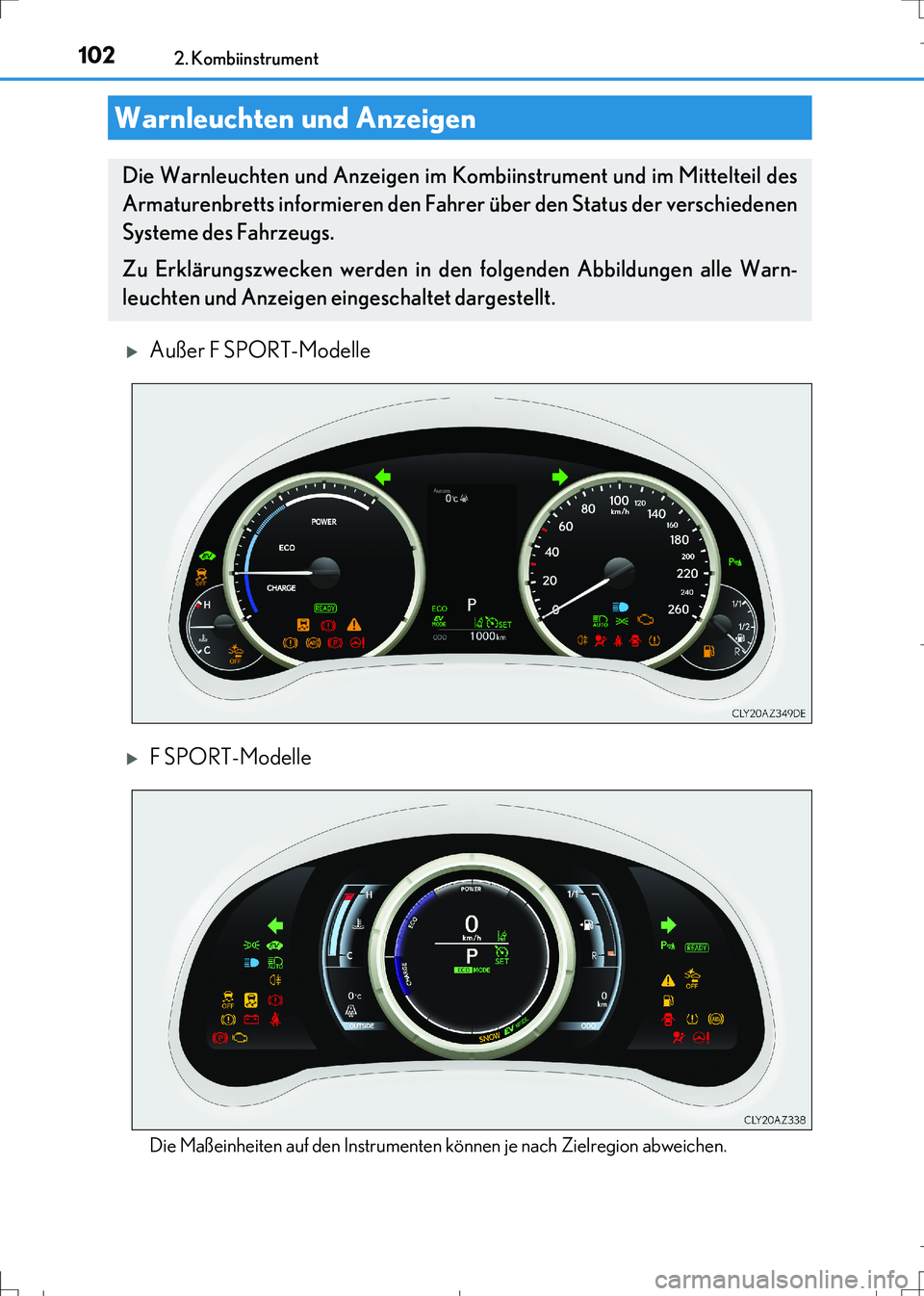 Lexus IS300h 2017  Betriebsanleitung (in German) 102
IS300h_EM(OM99K28M)
2. Kombiinstrument
Außer F SPORT-Modelle
F SPORT-Modelle
Die Maßeinheiten auf den Instrumenten können je nach Zielregion abweichen.
Warnleuchten und Anzeigen
Die Warnl