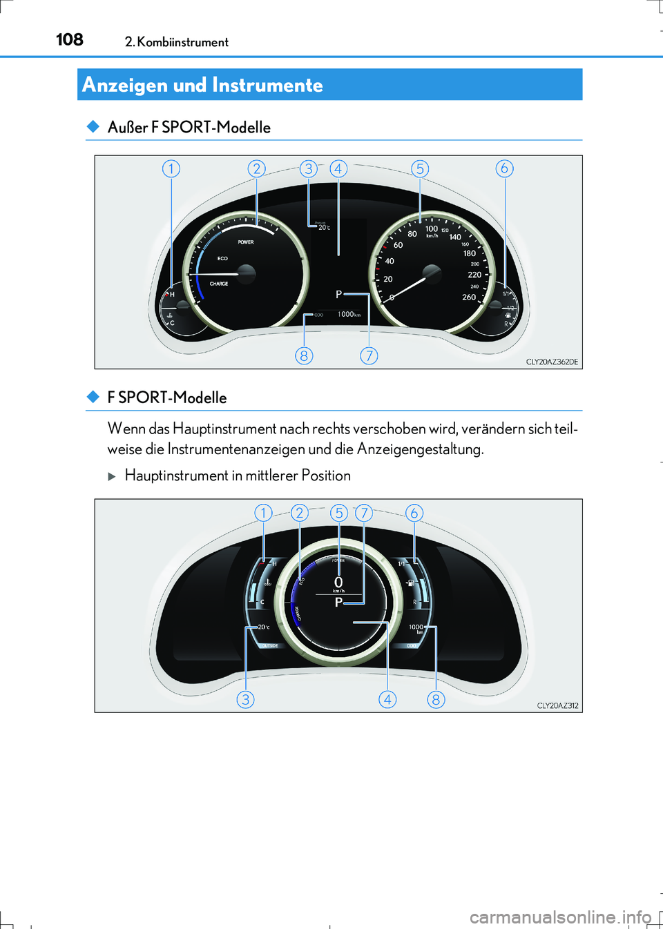 Lexus IS300h 2017  Betriebsanleitung (in German) 1082. Kombiinstrument
IS300h_EM(OM99K28M)
◆Außer F SPORT-Modelle
◆F SPORT-Modelle 
Wenn das Hauptinstrument nach rechts verschoben wird, verändern sich teil-
weise die Instrumentenanzeigen und d