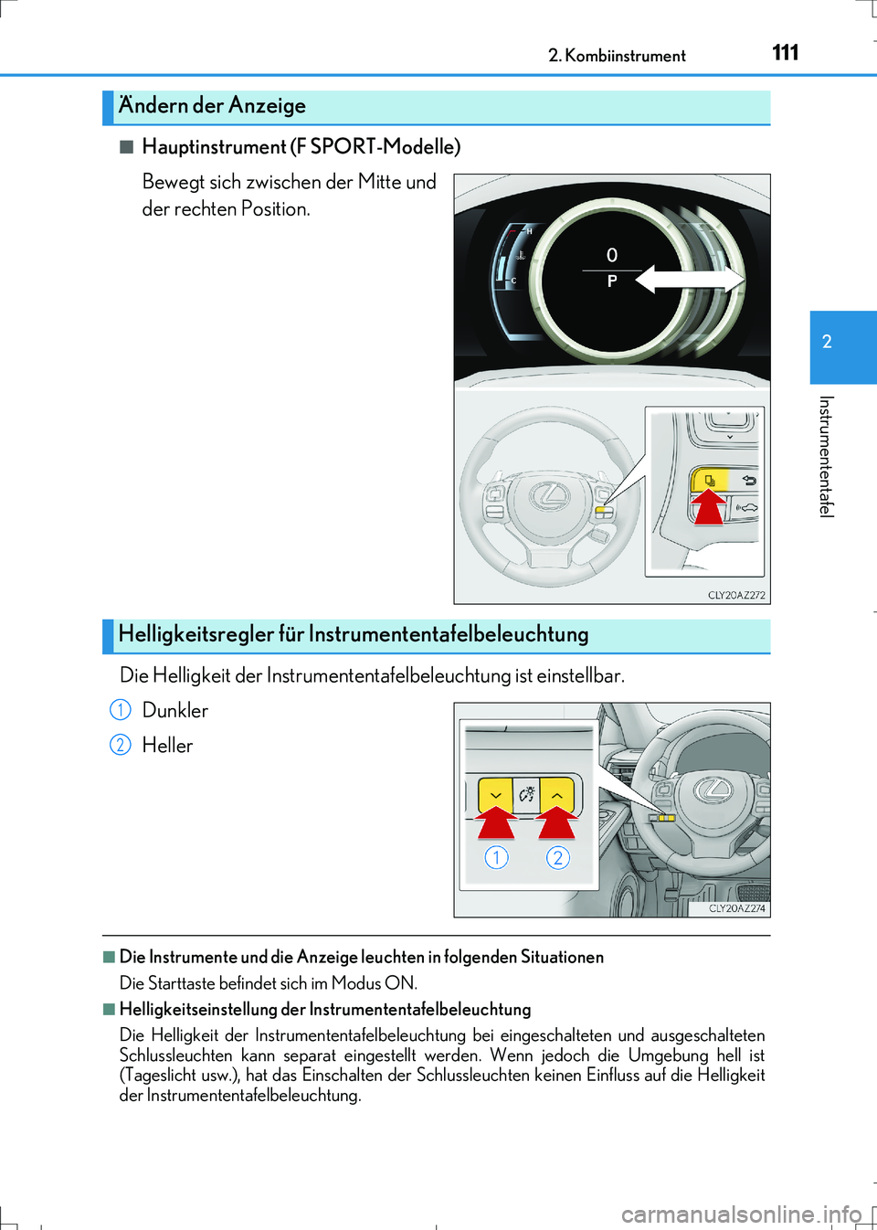 Lexus IS300h 2017  Betriebsanleitung (in German) 1112. Kombiinstrument
2
Instrumententafel
IS300h_EM(OM99K28M)■
Hauptinstrument (F SPORT-Modelle)
Bewegt sich zwischen der Mitte und
der rechten Position.
Die Helligkeit der Instrumententafelbeleucht