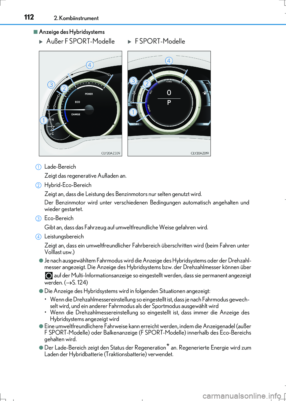 Lexus IS300h 2017  Betriebsanleitung (in German) 1122. Kombiinstrument
IS300h_EM(OM99K28M)
■Anzeige des Hybridsystems
Lade-Bereich
Zeigt das regenerative Aufladen an.
Hybrid-Eco-Bereich
Zeigt an, dass die Leistung des Benzinmotors nur selten genut