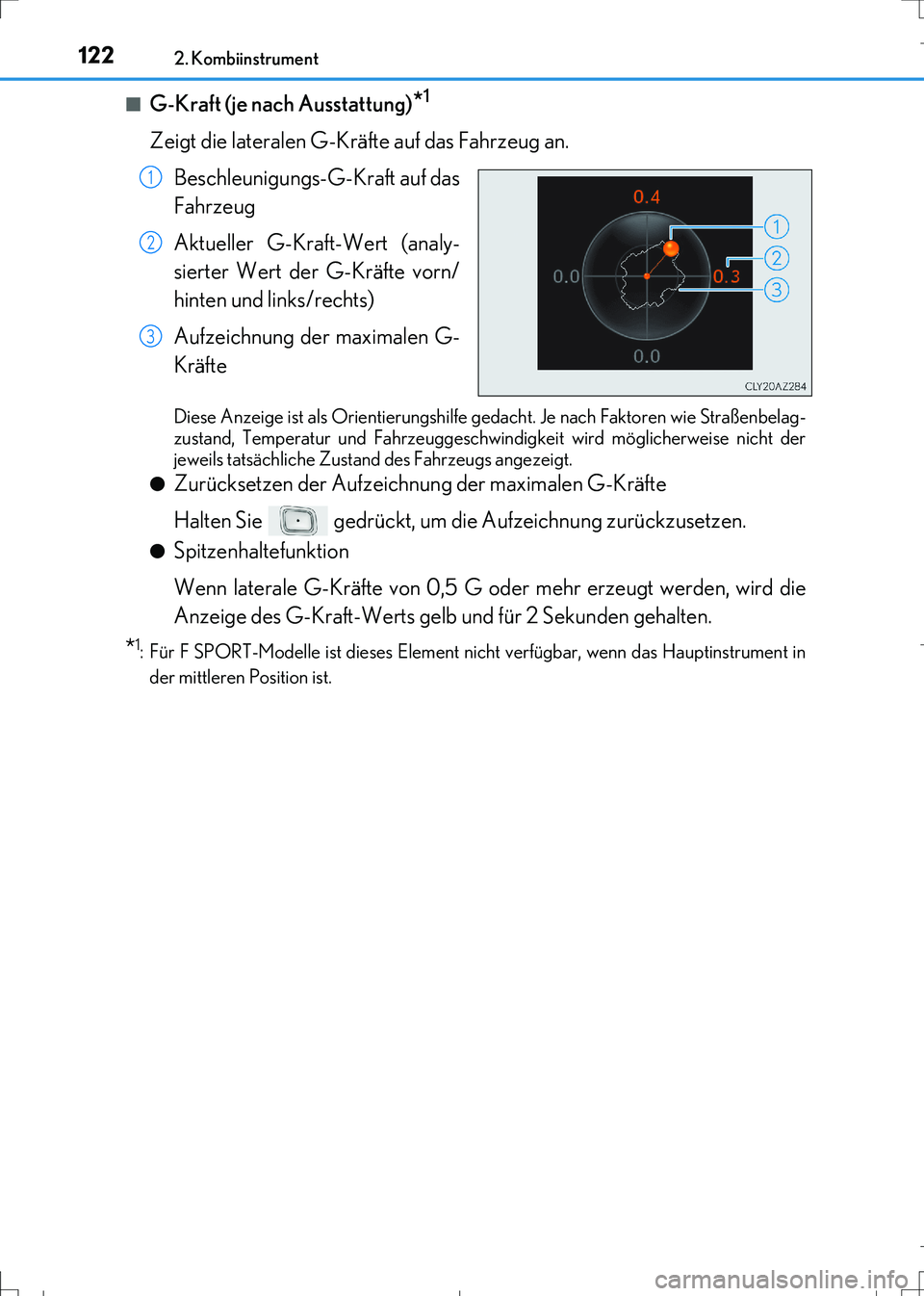 Lexus IS300h 2017 Betriebsanleitung (in German) 1222. Kombiinstrument
IS300h_EM(OM99K28M)■
G-Kraft (je nach Ausstattung)*1
Zeigt die lateralen G-Kräfte auf das Fahrzeug an.
Beschleunigungs-G-Kraft auf das
Fahrzeug
Aktueller G-Kraft-Wert (analy- Lexus IS300h 2017 Betriebsanleitung (in German) 1222. Kombiinstrument
IS300h_EM(OM99K28M)■
G-Kraft (je nach Ausstattung)*1
Zeigt die lateralen G-Kräfte auf das Fahrzeug an.
Beschleunigungs-G-Kraft auf das
Fahrzeug
Aktueller G-Kraft-Wert (analy-
