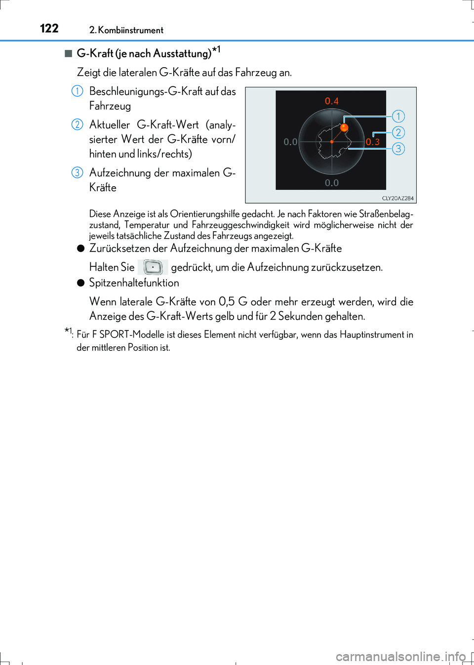 Lexus IS300h 2017  Betriebsanleitung (in German) 1222. Kombiinstrument
IS300h_EM(OM99K28M)■
G-Kraft (je nach Ausstattung)*1
Zeigt die lateralen G-Kräfte auf das Fahrzeug an. 
Beschleunigungs-G-Kraft auf das
Fahrzeug
Aktueller G-Kraft-Wert (analy-