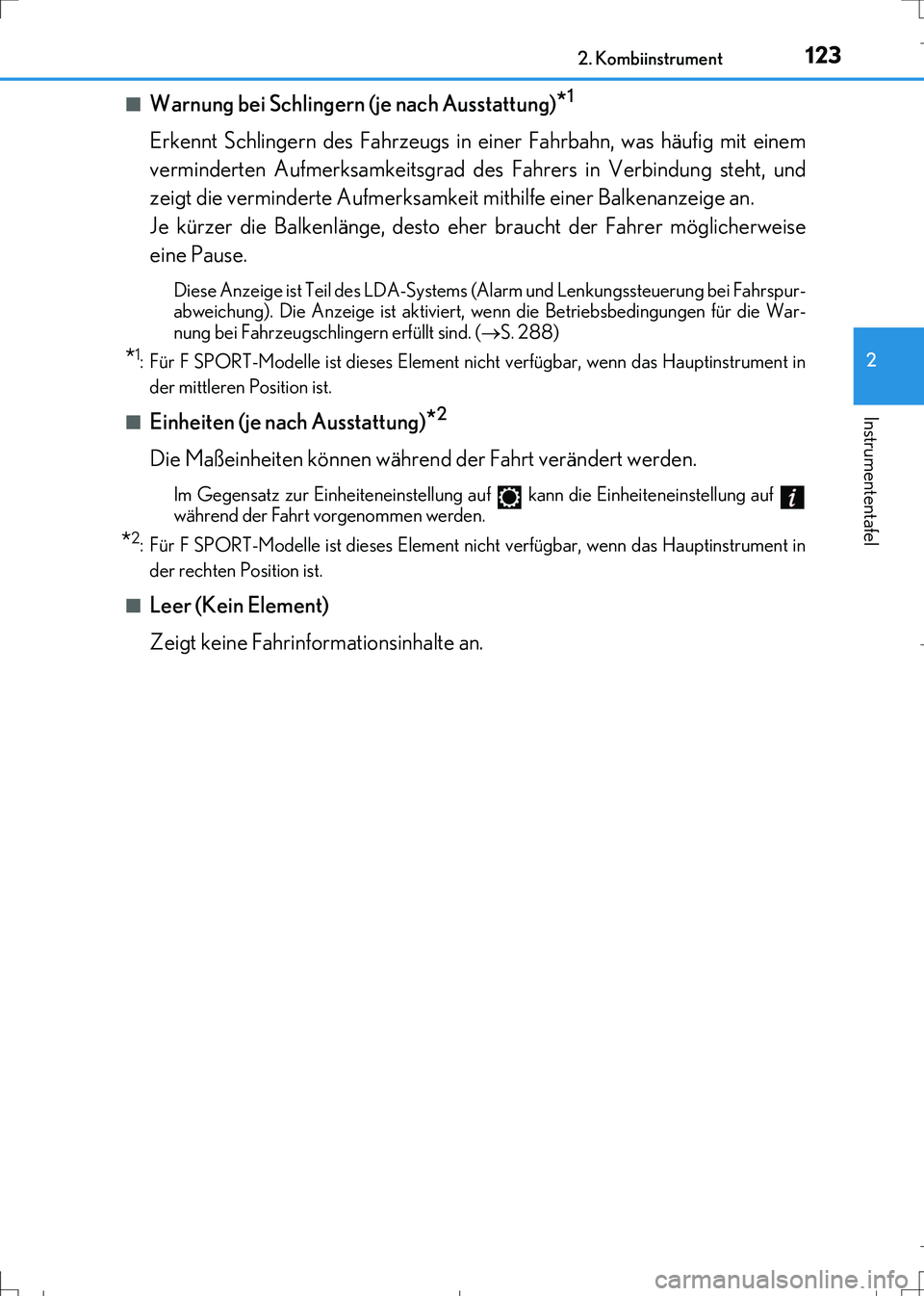 Lexus IS300h 2017 Betriebsanleitung (in German) 1232. Kombiinstrument
2
Instrumententafel
IS300h_EM(OM99K28M)■
Warnung bei Schlingern (je nach Ausstattung)*1
Erkennt Schlingern des Fahrzeugs in einer Fahrbahn, was häufig mit einem
verminderten A Lexus IS300h 2017 Betriebsanleitung (in German) 1232. Kombiinstrument
2
Instrumententafel
IS300h_EM(OM99K28M)■
Warnung bei Schlingern (je nach Ausstattung)*1
Erkennt Schlingern des Fahrzeugs in einer Fahrbahn, was häufig mit einem
verminderten A