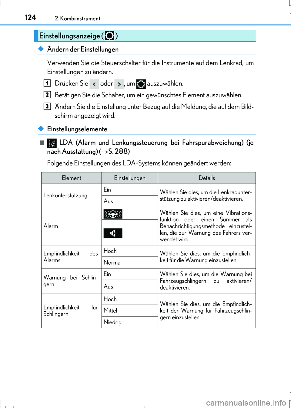 Lexus IS300h 2017 Betriebsanleitung (in German) 1242. Kombiinstrument
IS300h_EM(OM99K28M)
◆Ändern der Einstellungen
Verwenden Sie die Steuerschalter für die Instrumente auf dem Lenkrad, um
Einstellungen zu ändern.
Drücken Sie oder , um a Lexus IS300h 2017 Betriebsanleitung (in German) 1242. Kombiinstrument
IS300h_EM(OM99K28M)
◆Ändern der Einstellungen
Verwenden Sie die Steuerschalter für die Instrumente auf dem Lenkrad, um
Einstellungen zu ändern.
Drücken Sie oder , um a