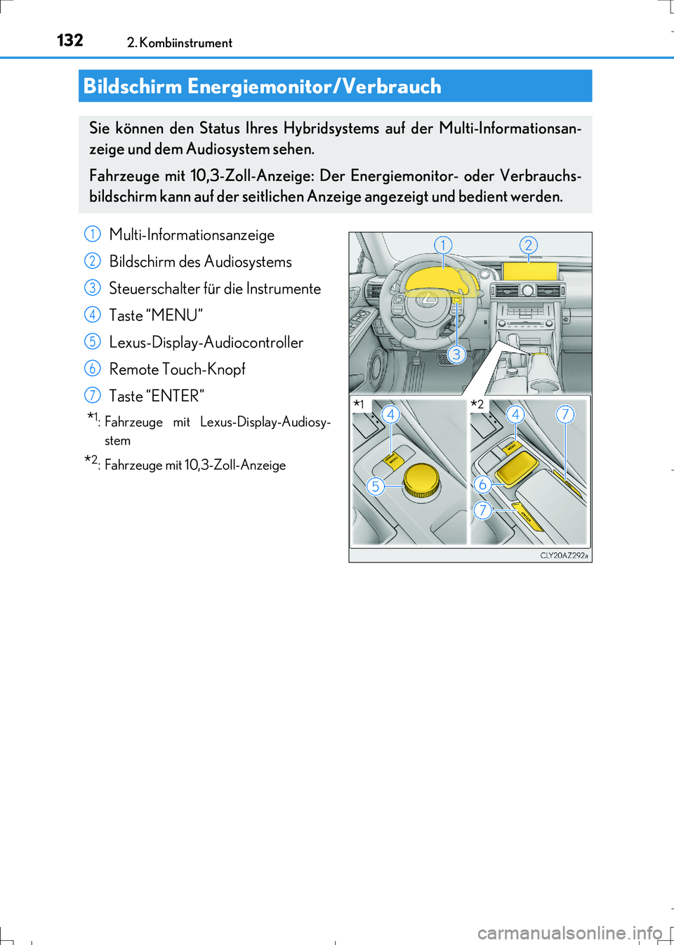 Lexus IS300h 2017  Betriebsanleitung (in German) 1322. Kombiinstrument
IS300h_EM(OM99K28M)
Bildschirm Energiemonitor/Verbrauch
Sie können den Status Ihres Hybridsystems auf der Multi-Informationsan-
zeige und dem Audiosystem sehen.
Fahrzeuge mit 10