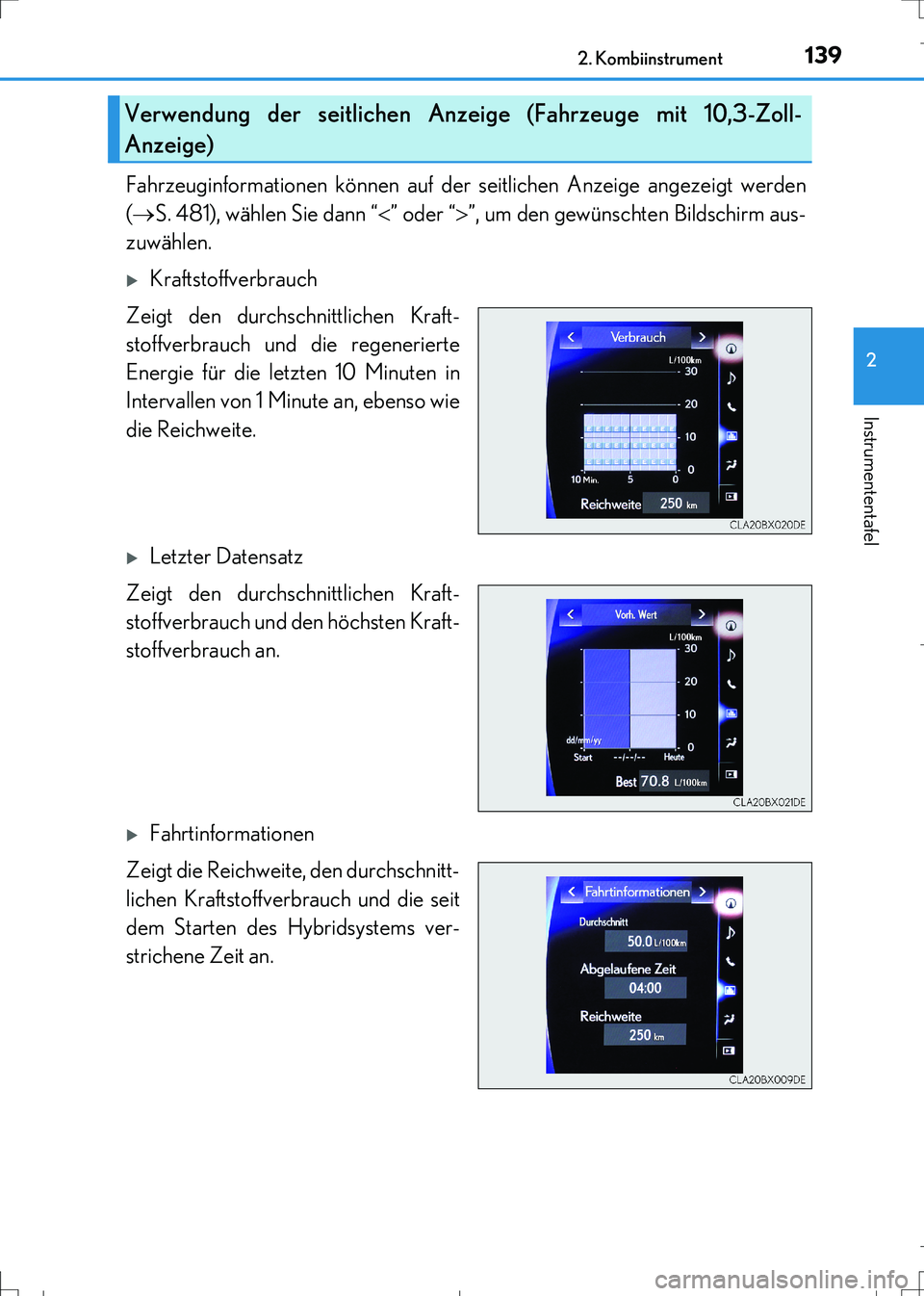 Lexus IS300h 2017  Betriebsanleitung (in German) 1392. Kombiinstrument
2
Instrumententafel
IS300h_EM(OM99K28M)
Fahrzeuginformationen können auf der seitlichen Anzeige angezeigt werden
(S. 481), wählen Sie dann “” oder “”, um den g