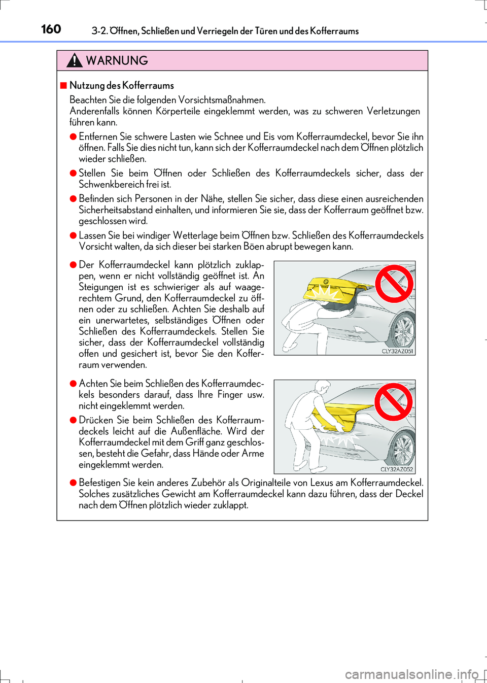Lexus IS300h 2017 Betriebsanleitung (in German) 1603-2. Öffnen, Schließen und Verriegeln der Türen und des Kofferraums
IS300h_EM(OM99K28M)
WARNUNG
■Nutzung des Kofferraums
Beachten Sie die folgenden Vorsichtsmaßnahmen.
Anderenfalls können K Lexus IS300h 2017 Betriebsanleitung (in German) 1603-2. Öffnen, Schließen und Verriegeln der Türen und des Kofferraums
IS300h_EM(OM99K28M)
WARNUNG
■Nutzung des Kofferraums
Beachten Sie die folgenden Vorsichtsmaßnahmen.
Anderenfalls können K