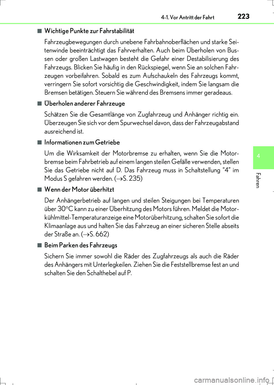 Lexus IS300h 2017 Betriebsanleitung (in German) 2234-1. Vor Antritt der Fahrt
4
Fahren
IS300h_EM(OM99K28M)■
Wichtige Punkte zur Fahrstabilität
Fahrzeugbewegungen durch unebene Fahrbahnoberflächen und starke Sei-
tenwinde beeinträchtigt das Fah Lexus IS300h 2017 Betriebsanleitung (in German) 2234-1. Vor Antritt der Fahrt
4
Fahren
IS300h_EM(OM99K28M)■
Wichtige Punkte zur Fahrstabilität
Fahrzeugbewegungen durch unebene Fahrbahnoberflächen und starke Sei-
tenwinde beeinträchtigt das Fah