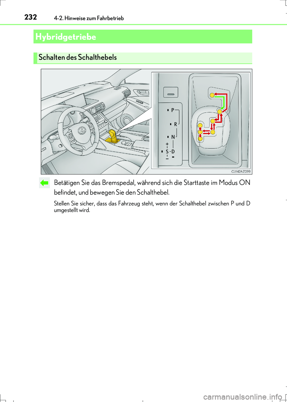 Lexus IS300h 2017 Betriebsanleitung (in German) 2324-2. Hinweise zum Fahrbetrieb
IS300h_EM(OM99K28M)
Betätigen Sie das Bremspedal, während sich die Starttaste im Modus ON
befindet, und bewegen Sie den Schalthebel.
Stellen Sie sicher, dass das Fah Lexus IS300h 2017 Betriebsanleitung (in German) 2324-2. Hinweise zum Fahrbetrieb
IS300h_EM(OM99K28M)
Betätigen Sie das Bremspedal, während sich die Starttaste im Modus ON
befindet, und bewegen Sie den Schalthebel.
Stellen Sie sicher, dass das Fah