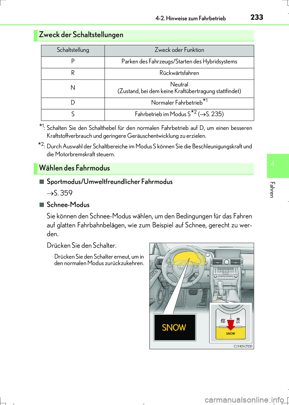 Lexus IS300h 2017 Betriebsanleitung (in German) 2334-2. Hinweise zum Fahrbetrieb
4
Fahren
IS300h_EM(OM99K28M)
*1: Schalten Sie den Schalthebel für den normalen Fahrbetrieb auf D, um einen besseren
Kraftstoffverbrauch und geringere Geräuschentwick Lexus IS300h 2017 Betriebsanleitung (in German) 2334-2. Hinweise zum Fahrbetrieb
4
Fahren
IS300h_EM(OM99K28M)
*1: Schalten Sie den Schalthebel für den normalen Fahrbetrieb auf D, um einen besseren
Kraftstoffverbrauch und geringere Geräuschentwick
