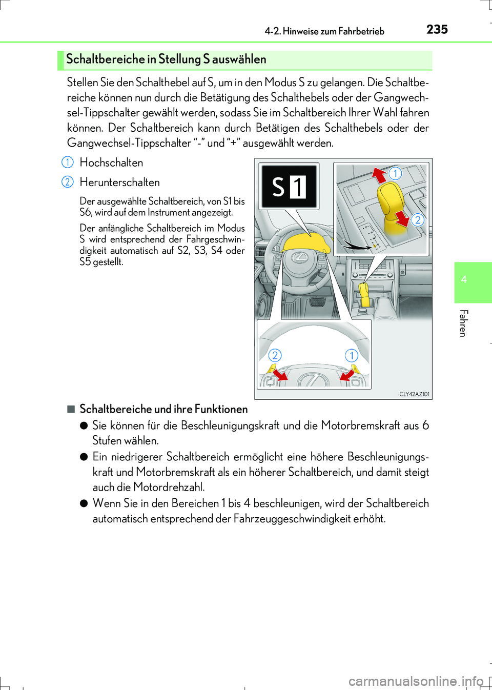 Lexus IS300h 2017 Betriebsanleitung (in German) 2354-2. Hinweise zum Fahrbetrieb
4
Fahren
IS300h_EM(OM99K28M)
Stellen Sie den Schalthebel auf S, um in den Modus S zu gelangen. Die Schaltbe-
reiche können nun durch die Betätigung des Schalthebels Lexus IS300h 2017 Betriebsanleitung (in German) 2354-2. Hinweise zum Fahrbetrieb
4
Fahren
IS300h_EM(OM99K28M)
Stellen Sie den Schalthebel auf S, um in den Modus S zu gelangen. Die Schaltbe-
reiche können nun durch die Betätigung des Schalthebels