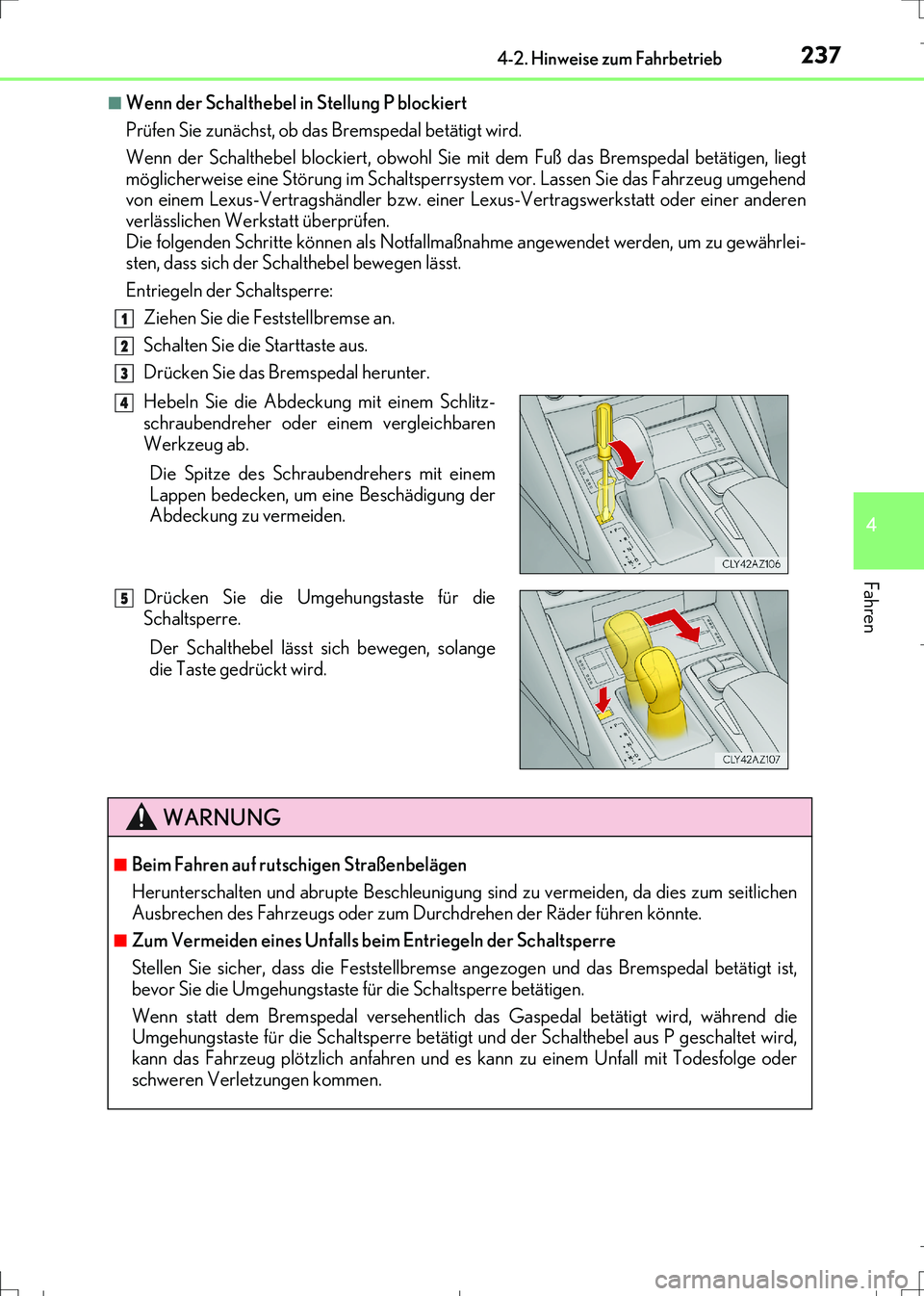 Lexus IS300h 2017 Betriebsanleitung (in German) 2374-2. Hinweise zum Fahrbetrieb
4
Fahren
IS300h_EM(OM99K28M)
■Wenn der Schalthebel in Stellung P blockiert
Prüfen Sie zunächst, ob das Bremspedal betätigt wird.
Wenn der Schalthebel blockiert, o Lexus IS300h 2017 Betriebsanleitung (in German) 2374-2. Hinweise zum Fahrbetrieb
4
Fahren
IS300h_EM(OM99K28M)
■Wenn der Schalthebel in Stellung P blockiert
Prüfen Sie zunächst, ob das Bremspedal betätigt wird.
Wenn der Schalthebel blockiert, o