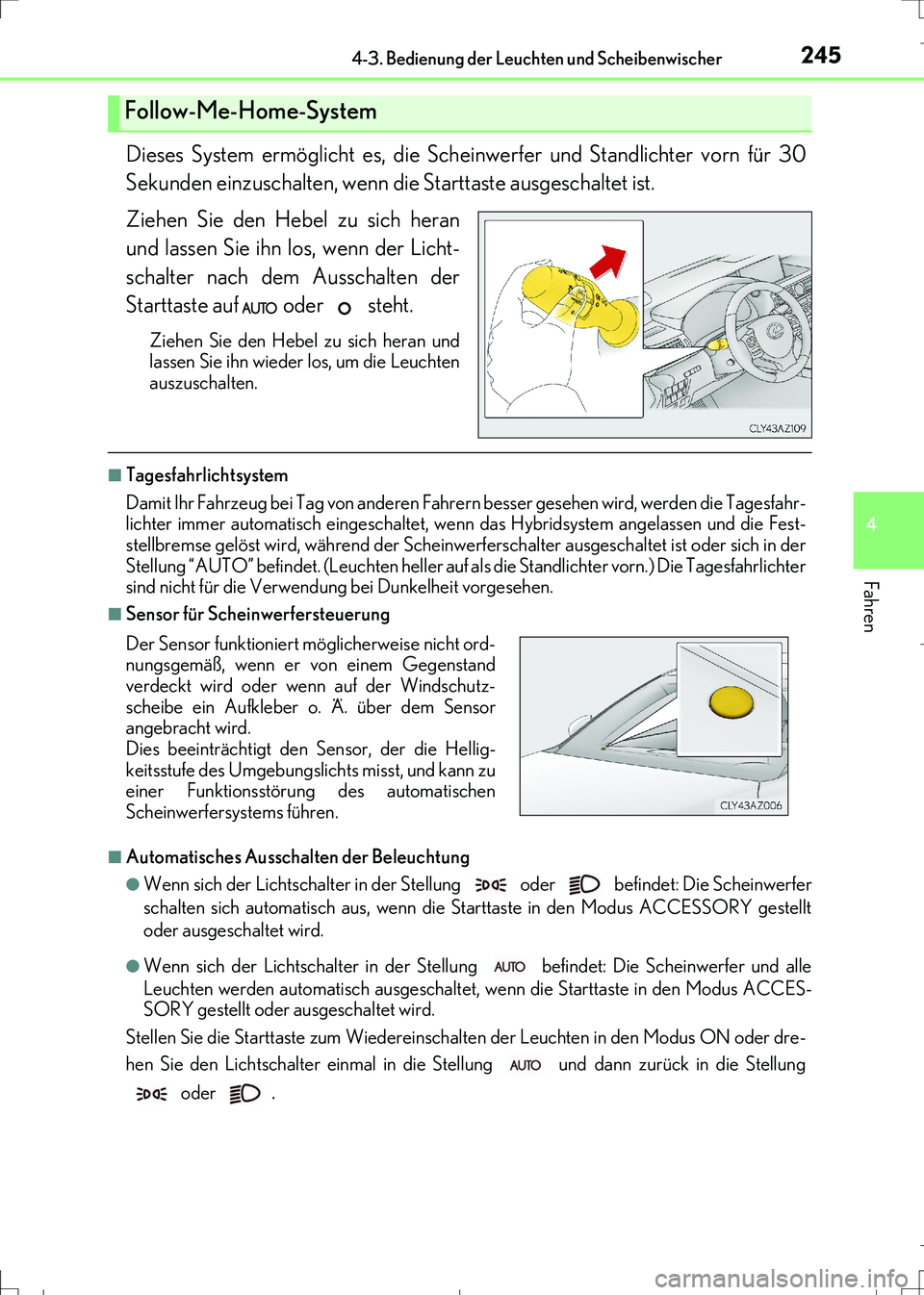 Lexus IS300h 2017  Betriebsanleitung (in German) 2454-3. Bedienung der Leuchten und Scheibenwischer
4
Fahren
IS300h_EM(OM99K28M)
Dieses System ermöglicht es, die Scheinwerfer und Standlichter vorn für 30
Sekunden einzuschalten, wenn die Starttaste