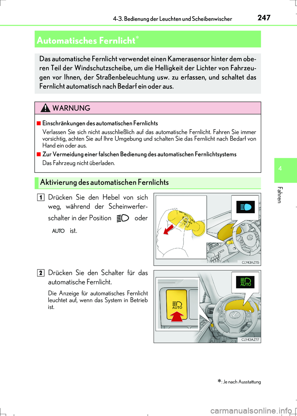 Lexus IS300h 2017  Betriebsanleitung (in German) 2474-3. Bedienung der Leuchten und Scheibenwischer
4
Fahren
IS300h_EM(OM99K28M)
Drücken Sie den Hebel von sich
weg, während der Scheinwerfer-
schalter in der Position   oder
 ist.
Drücken Sie den S