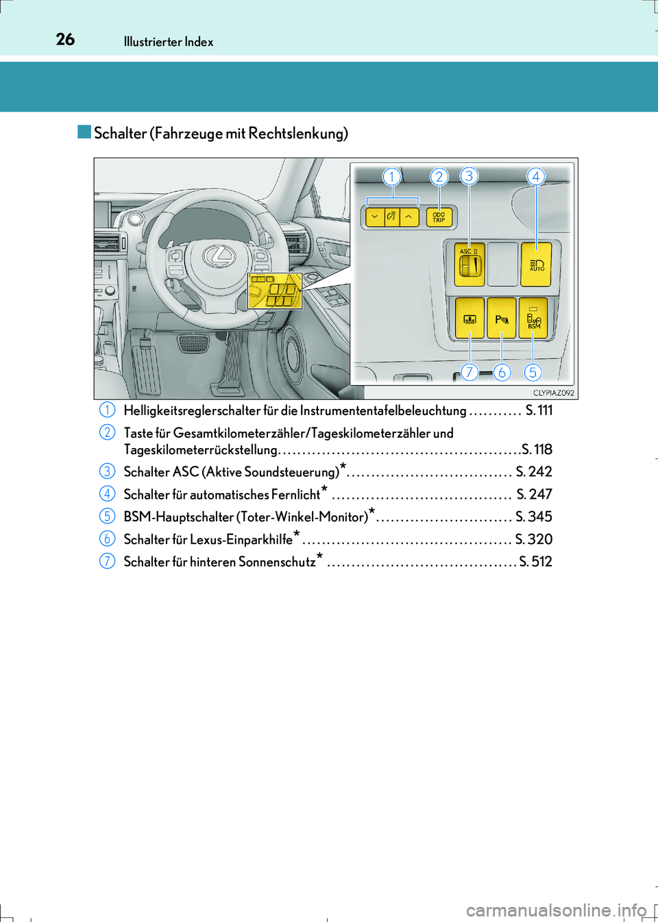 Lexus IS300h 2017  Betriebsanleitung (in German) 26Illustrierter Index
IS300h_EM(OM99K28M)
■Schalter (Fahrzeuge mit Rechtslenkung)
Helligkeitsreglerschalter für die Instrumententafelbeleuchtung . . . . . . . . . . .  S. 111
Taste für Gesamtkilom