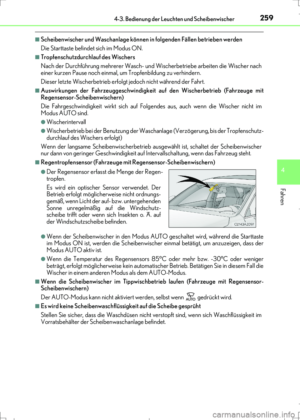 Lexus IS300h 2017  Betriebsanleitung (in German) 2594-3. Bedienung der Leuchten und Scheibenwischer
4
Fahren
IS300h_EM(OM99K28M)
■Scheibenwischer und Waschanlage können in folgenden Fällen betrieben werden
Die Starttaste befindet sich im Modus O