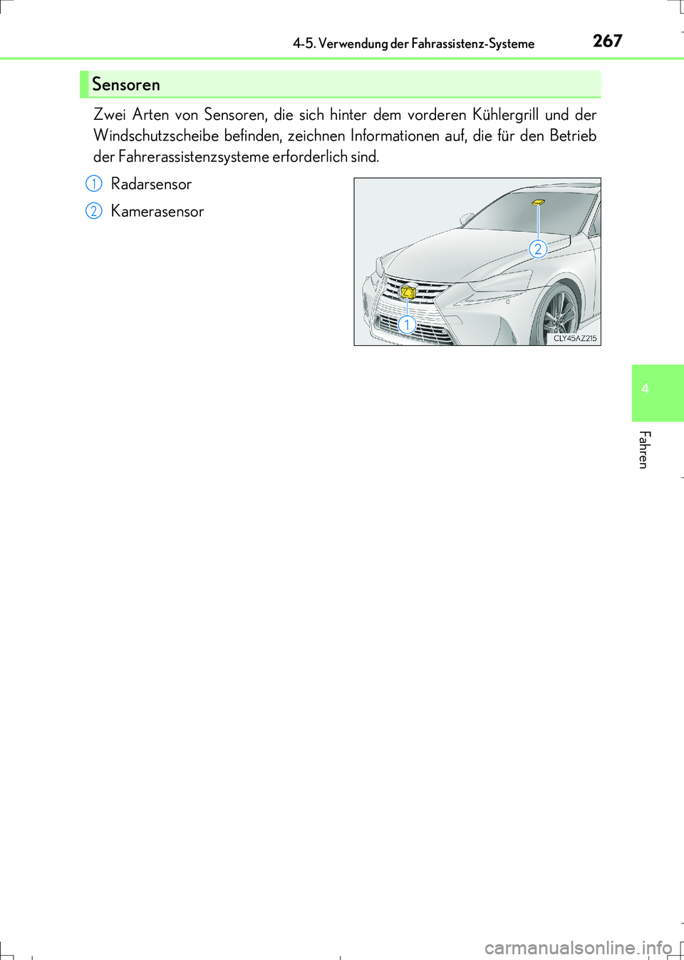 Lexus IS300h 2017  Betriebsanleitung (in German) 2674-5. Verwendung der Fahrassistenz-Systeme
4
Fahren
IS300h_EM(OM99K28M)
Zwei Arten von Sensoren, die sich hinter dem vorderen Kühlergrill und der
Windschutzscheibe befinden, zeichnen Informationen 