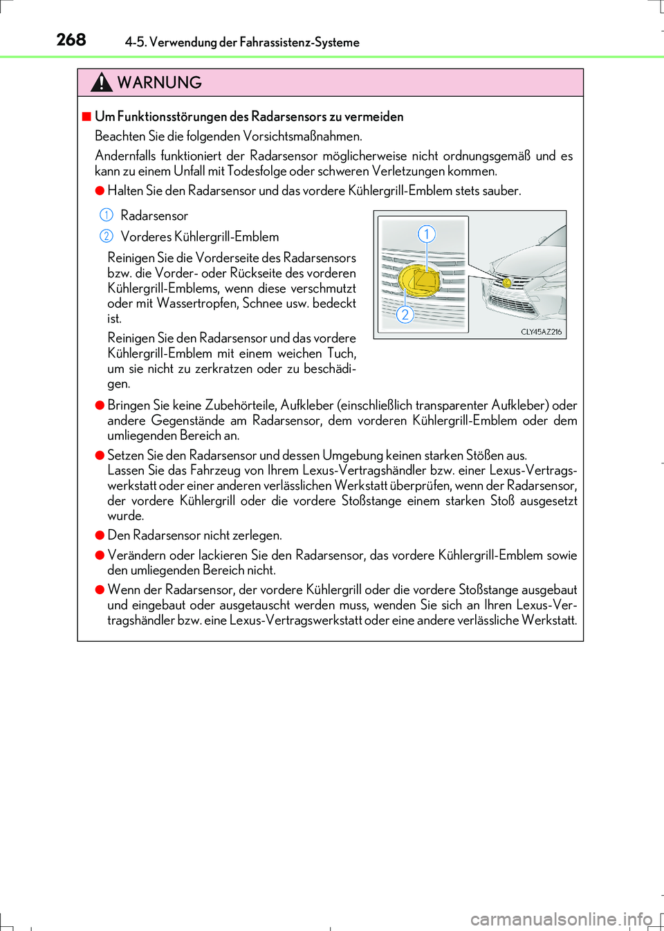 Lexus IS300h 2017  Betriebsanleitung (in German) 2684-5. Verwendung der Fahrassistenz-Systeme
IS300h_EM(OM99K28M)
WARNUNG
■Um Funktionsstörungen des Radarsensors zu vermeiden
Beachten Sie die folgenden Vorsichtsmaßnahmen.
Andernfalls funktionier